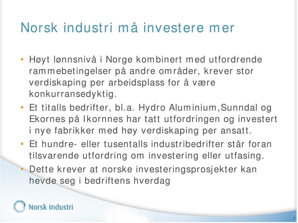 ing per arbeidsplass for å være konkurransedyktig. Et titalls bedrifter, bl.a. Hydro Aluminium,Sunndal og Ekornes på Ikornnes har tatt utfordringen og investert i nye fabrikker med høy ing per ansatt.