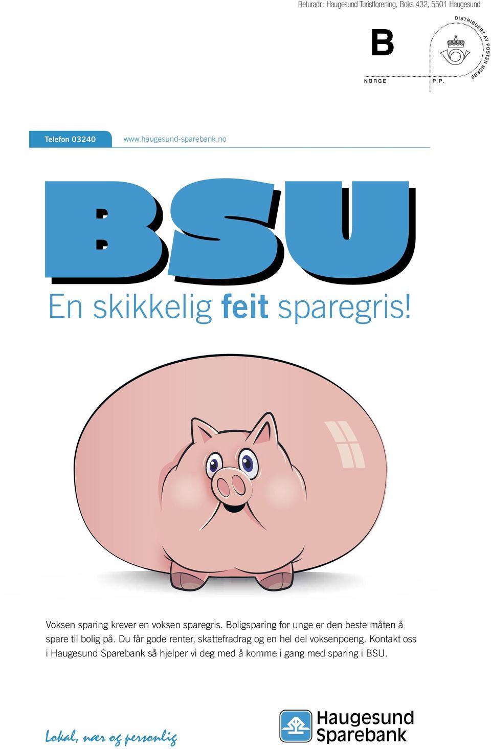 haugesund-sparebank.no BSU En skikkelig feit sparegris! Voksen sparing krever en voksen sparegris.