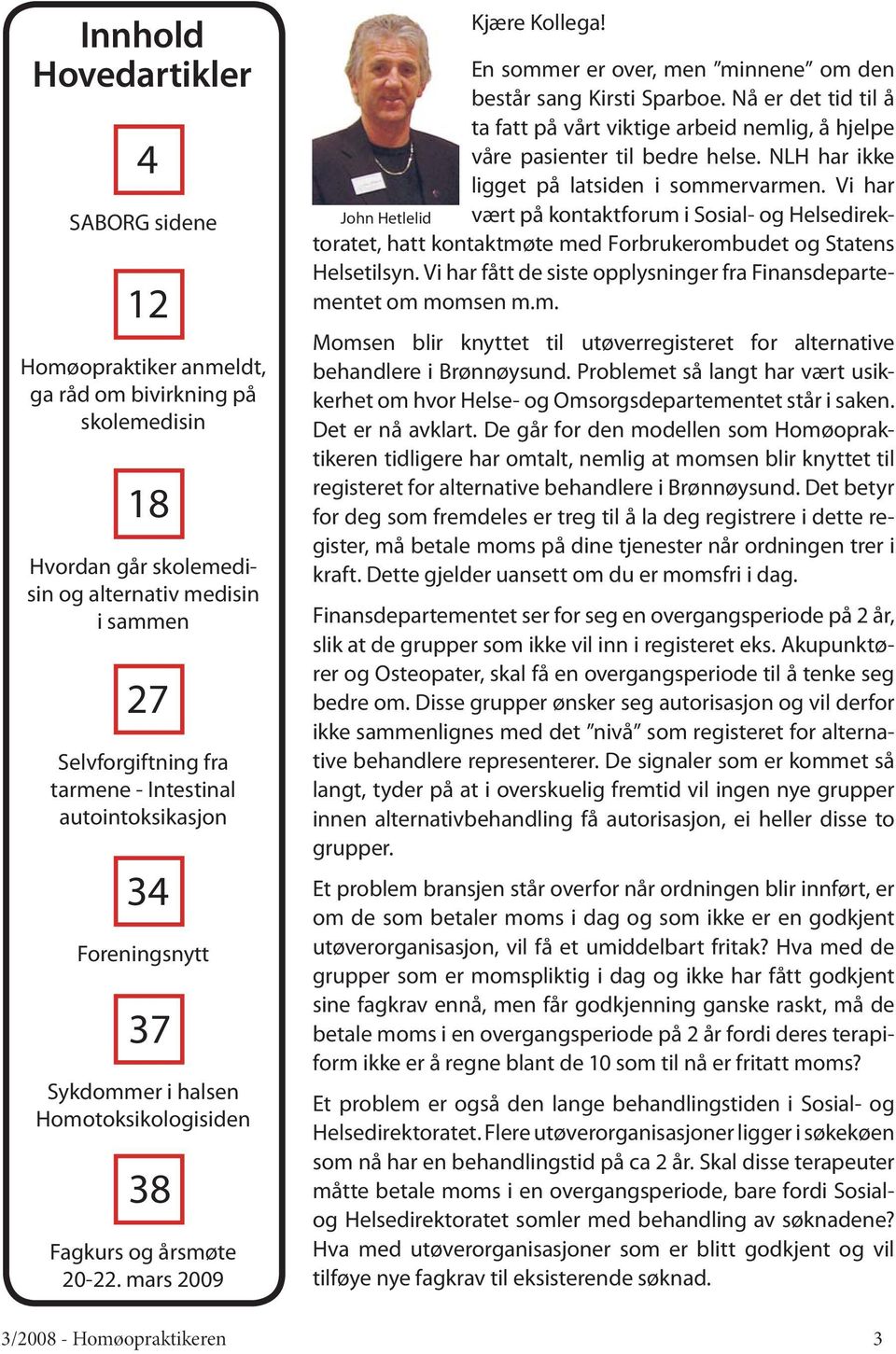 En sommer er over, men minnene om den består sang Kirsti Sparboe. Nå er det tid til å ta fatt på vårt viktige arbeid nemlig, å hjelpe våre pasienter til bedre helse.