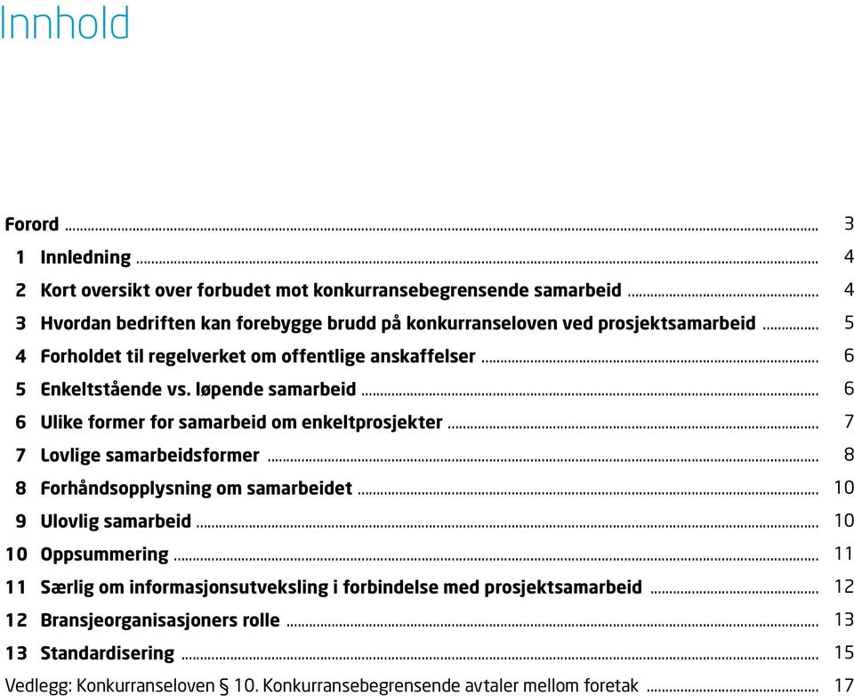 løpende samarbeid... 06 6 Ulike former for samarbeid om enkeltprosjekter... 07 7 Lovlige samarbeidsformer... 08 8 Forhåndsopplysning om samarbeidet... 10 9 Ulovlig samarbeid.