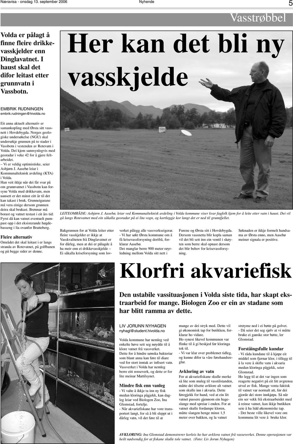 Norges geologiske undersøkelse (NGU) skal undersøkje grunnen på to stader i Vassbotn i vestenden av Rotevatn i Volda. Dei kjem sannsynlegvis med georadar i veke 42 for å gjere feltarbeidet.