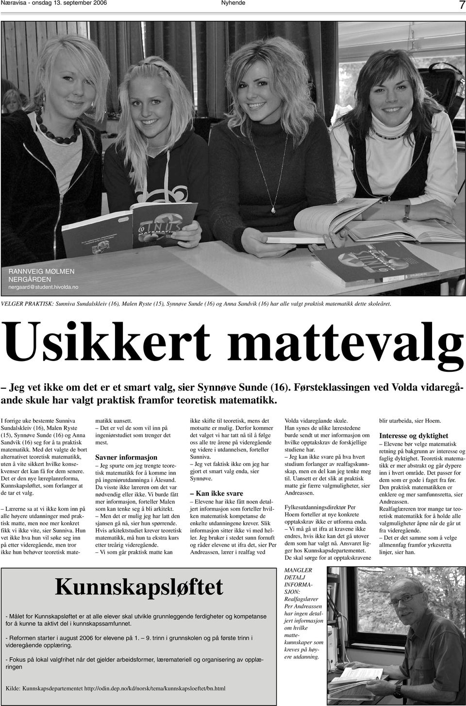 Usikkert mattevalg Jeg vet ikke om det er et smart valg, sier Synnøve Sunde (16). Førsteklassingen ved Volda vidaregåande skule har valgt praktisk framfor teoretisk matematikk.