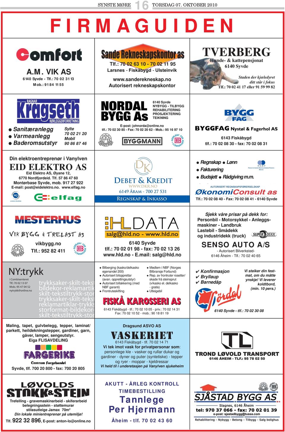 : 70 02 41 17 eller 91 59 99 82 6140 Syvde NYBYGG - TILBYGG REHABILITERING PROSJEKTERING TEIKNING Sanitæranlegg Varmeanlegg Baderomsutstyr Sylte 70 02 21 20 Mobil 90 86 87 46 E-post: johnorda@online.