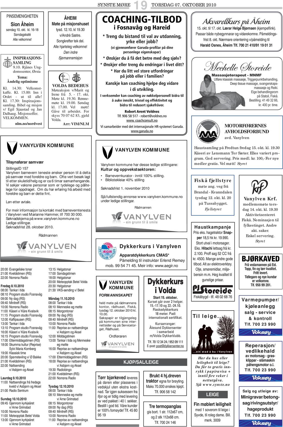 30 v/andrè Sætre. Songkrefter tek del. Alle hjarteleg velkomne! Den indre Sjømannsmisjon VOLDA BEDEHUS Møteaksjon v/marit og Irene frå 5. - 17. okt. Møte kl. 19.30. Bønnemøte kl. 19.00. Søndag kl. 17.00. Vel møtt!