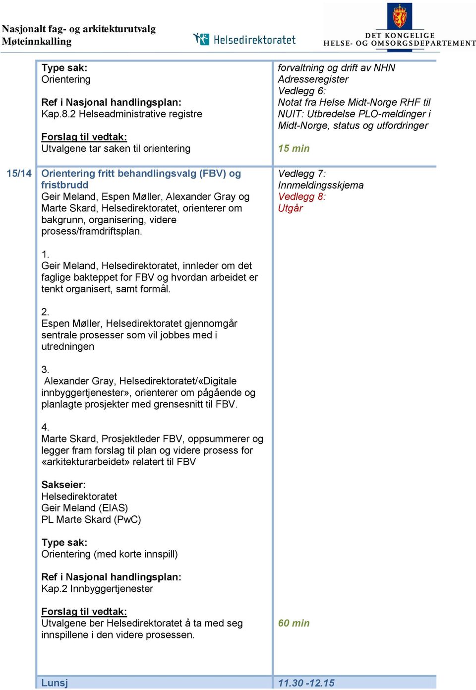 Skard, Helsedirektoratet, orienterer om bakgrunn, organisering, videre prosess/framdriftsplan.