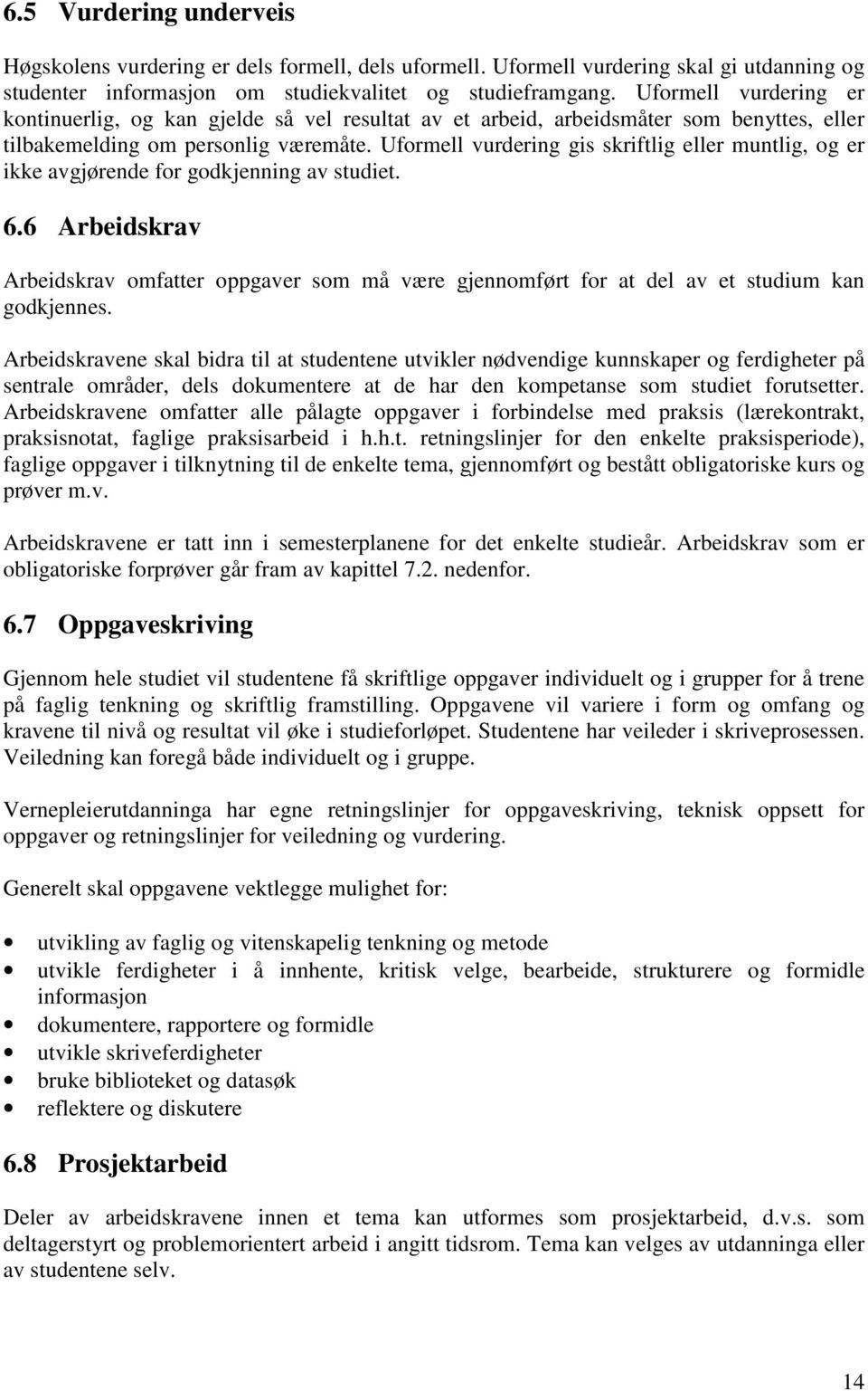 Uformell vurdering gis skriftlig eller muntlig, og er ikke avgjørende for godkjenning av studiet. 6.