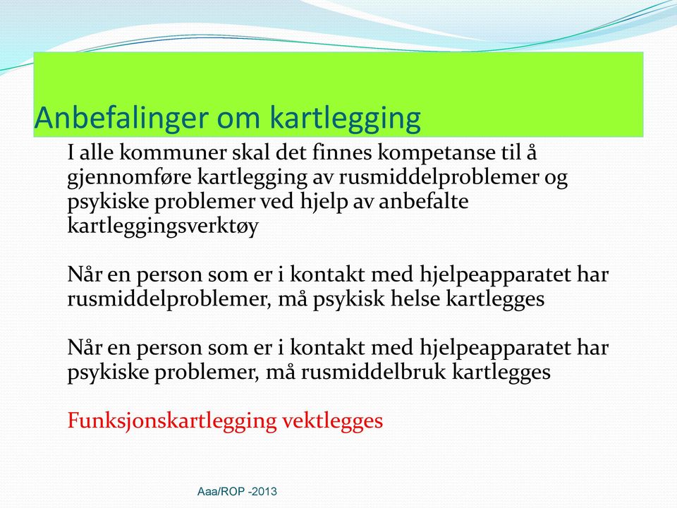 kontakt med hjelpeapparatet har rusmiddelproblemer, må psykisk helse kartlegges Når en person som er i