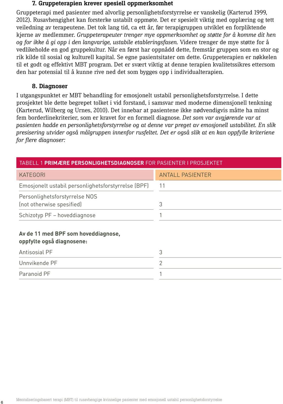 Gruppeterapeuter trenger mye oppmerksomhet og støtte for å komme dit hen og for ikke å gi opp i den langvarige, ustabile etableringsfasen.