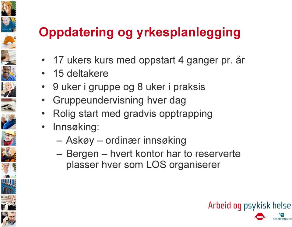 hver dag Rolig start med gradvis opptrapping Innsøking: Askøy ordinær