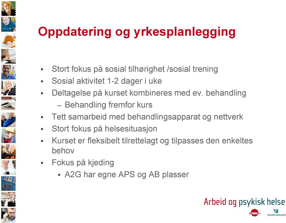 behandling Behandling fremfor kurs Tett samarbeid med behandlingsapparat og nettverk Stort