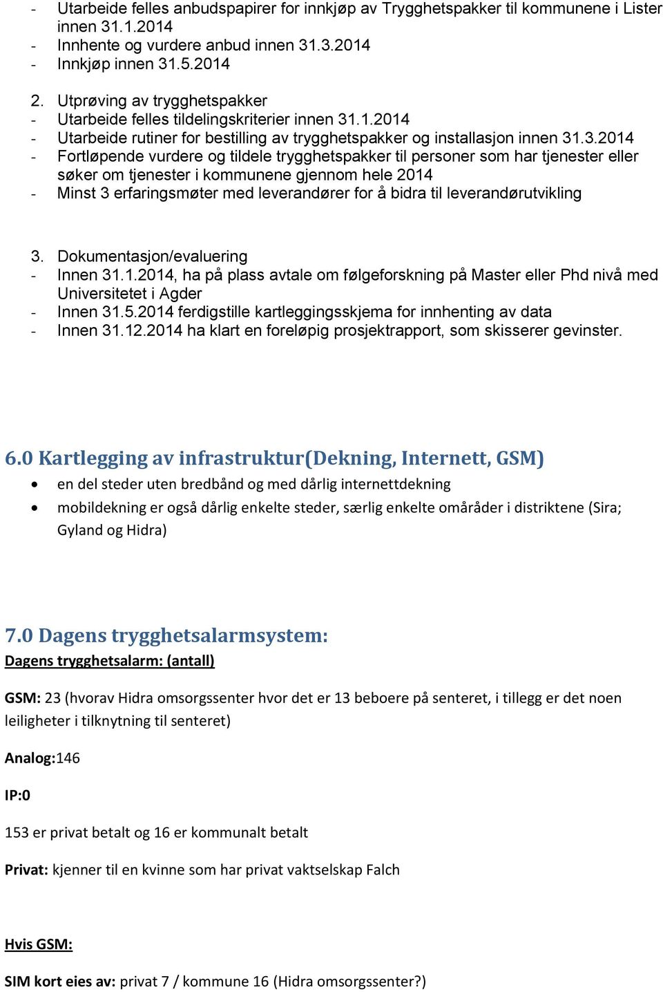 .1.2014 - Utarbeide rutiner for bestilling av trygghetspakker og installasjon innen 31