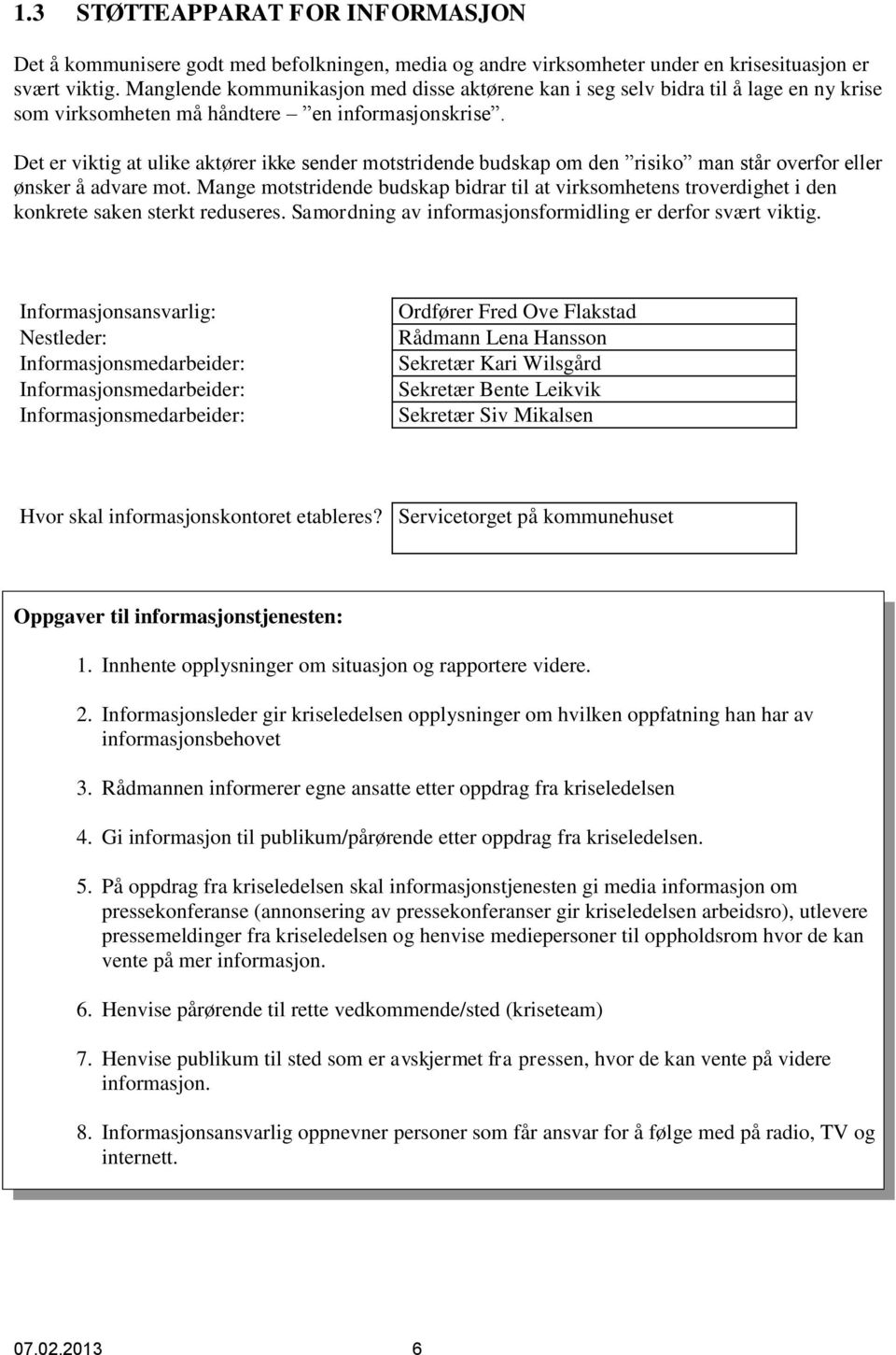 Det er viktig at ulike aktører ikke sender motstridende budskap om den risiko man står overfor eller ønsker å advare mot.