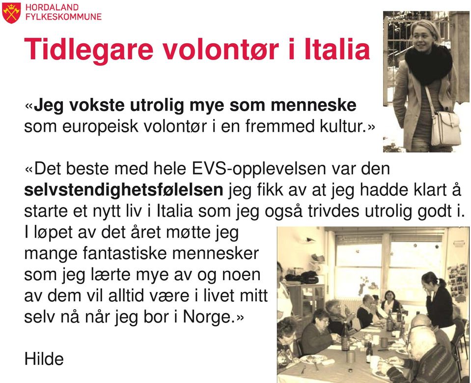 starte et nytt liv i Italia som jeg også trivdes utrolig godt i.