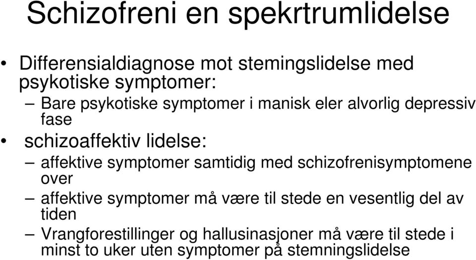 samtidig med schizofrenisymptomene over affektive symptomer må være til stede en vesentlig del av tiden