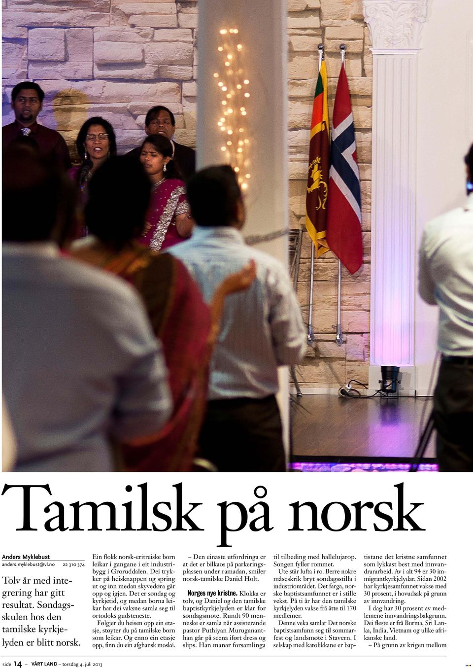 Det er søndag og kyrkjetid, og medan borna leikar har dei vaksne samla seg til ortodoks gudsteneste. Følgjer du heisen opp ein etasje, støyter du på tamilske born som leikar.