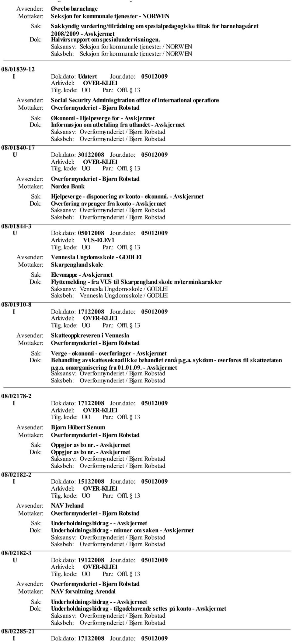 dato: Social Security Adminisgtration office of international operations Overformynderiet - Bjørn Robstad Økonomi - Hjelpeverge for - Avskjermet Informasjon om utbetaling fra utlandet - Avskjermet