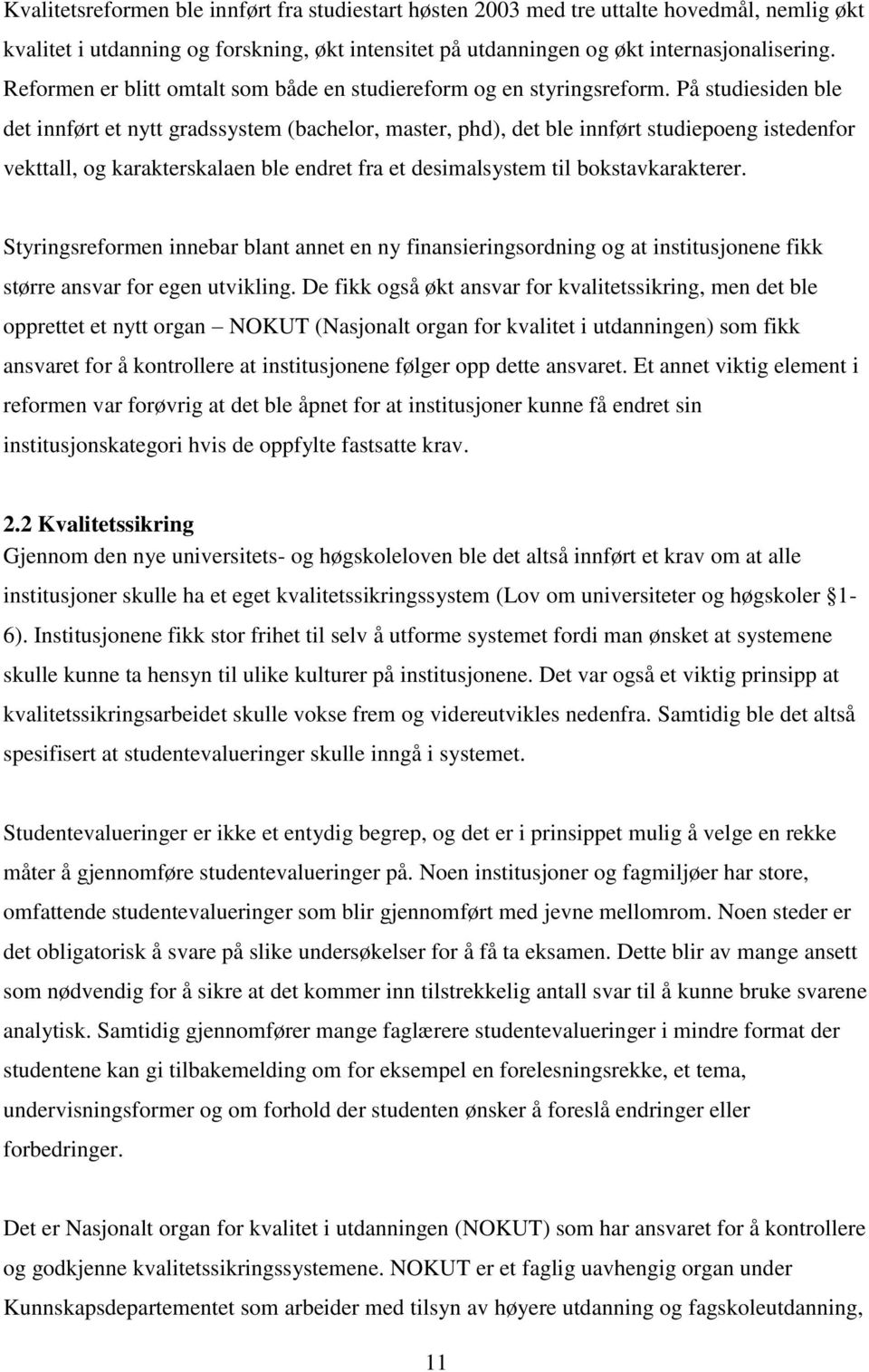 På studiesiden ble det innført et nytt gradssystem (bachelor, master, phd), det ble innført studiepoeng istedenfor vekttall, og karakterskalaen ble endret fra et desimalsystem til bokstavkarakterer.