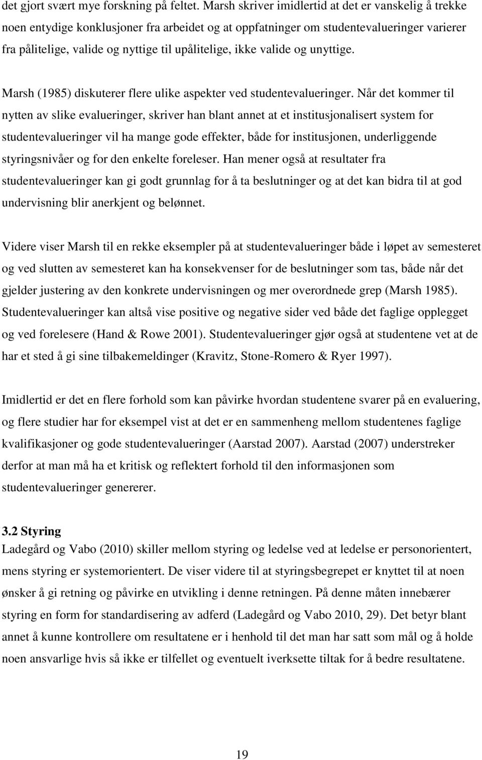 ikke valide og unyttige. Marsh (1985) diskuterer flere ulike aspekter ved studentevalueringer.