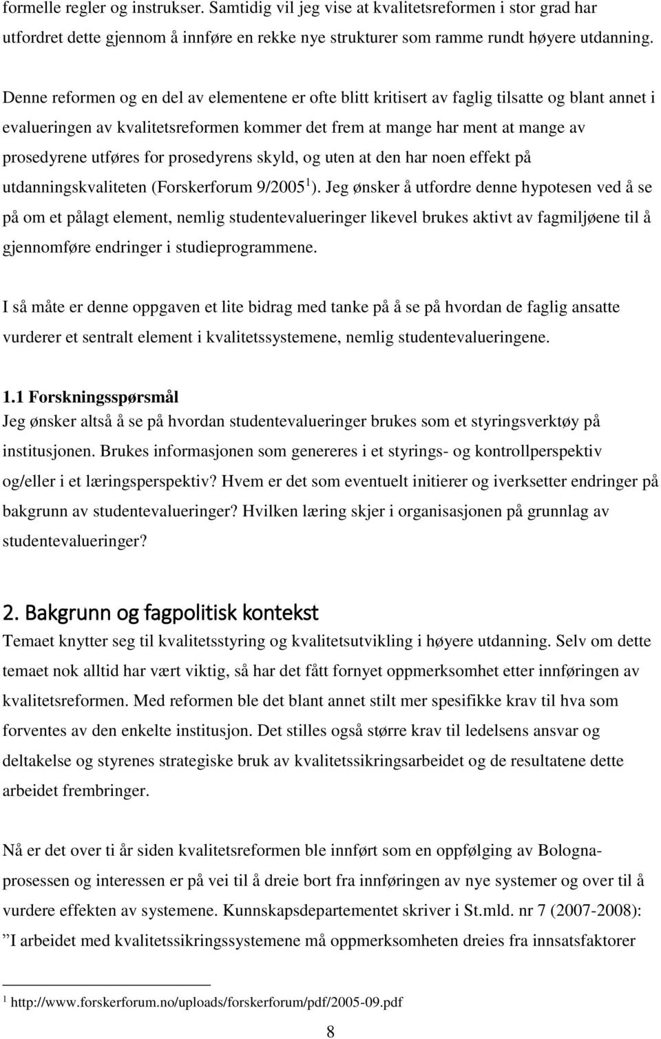 for prosedyrens skyld, og uten at den har noen effekt på utdanningskvaliteten (Forskerforum 9/2005 1 ).