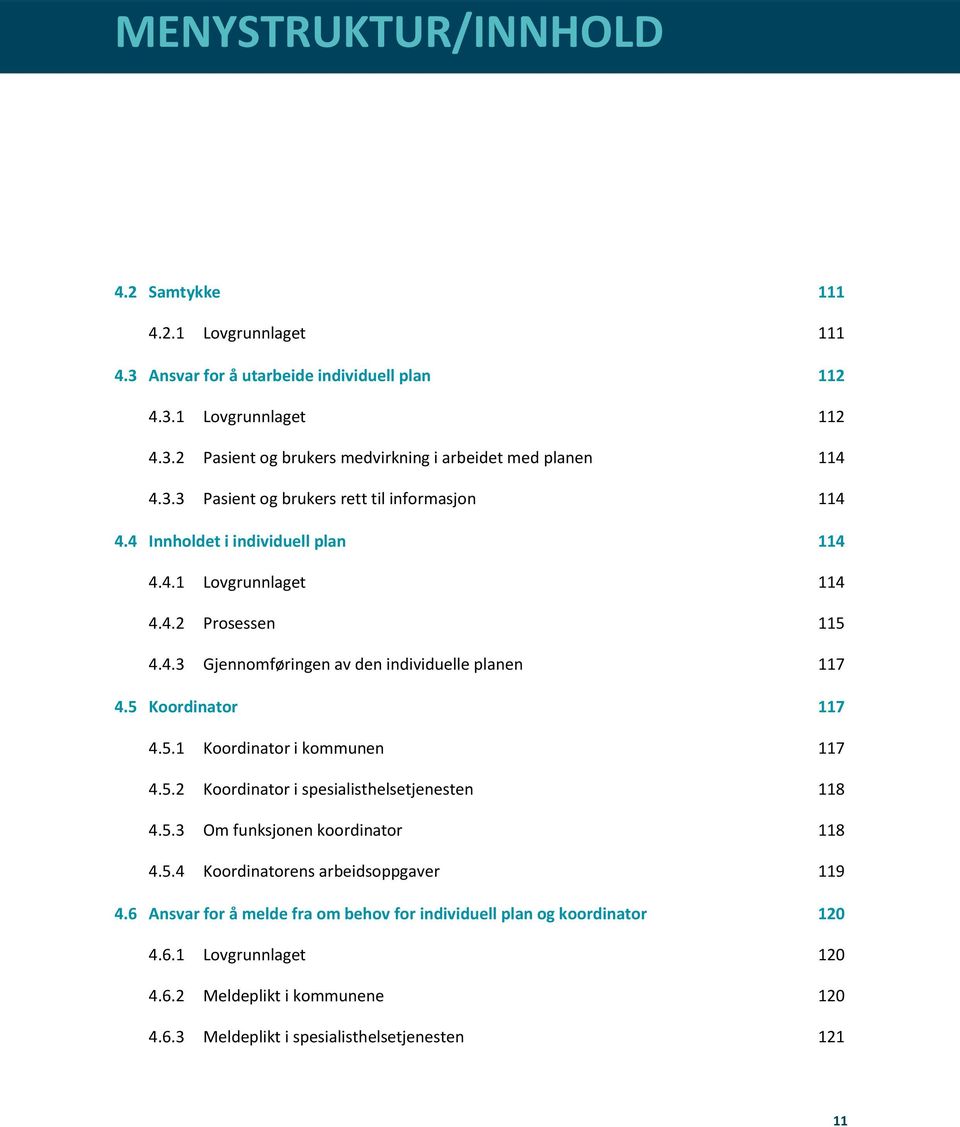 4 Innholdet i individuell plan 114 4.4.1 4.4.2 4.4.3 Lovgrunnlaget 114 Prosessen 115 