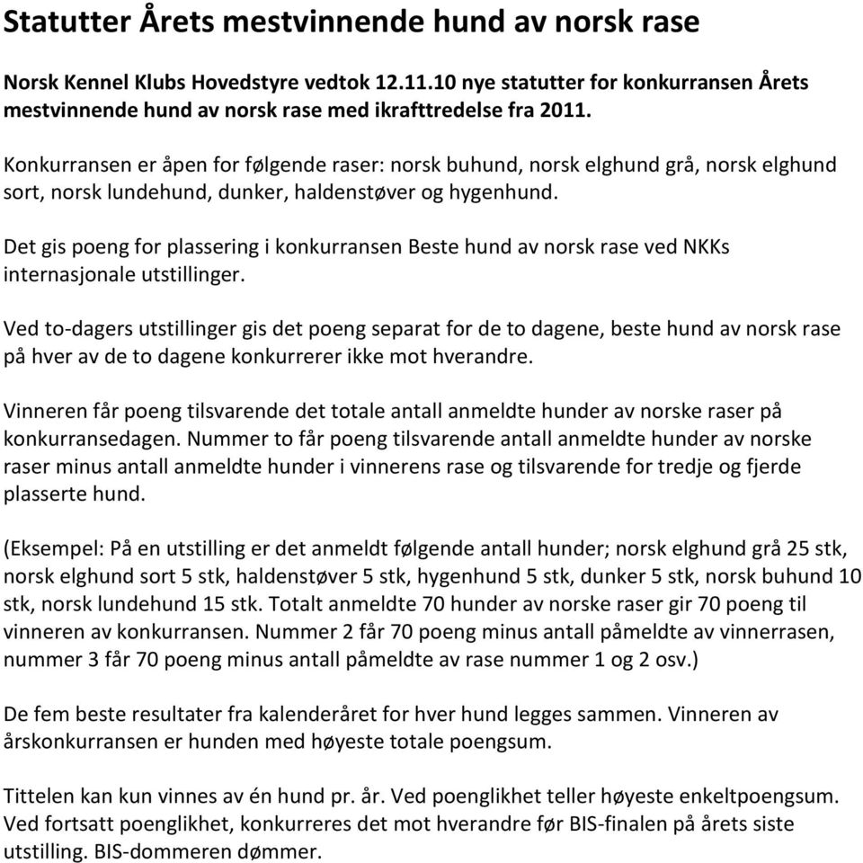 Det gis poeng for plassering i konkurransen Beste hund av norsk rase ved NKKs internasjonale utstillinger.