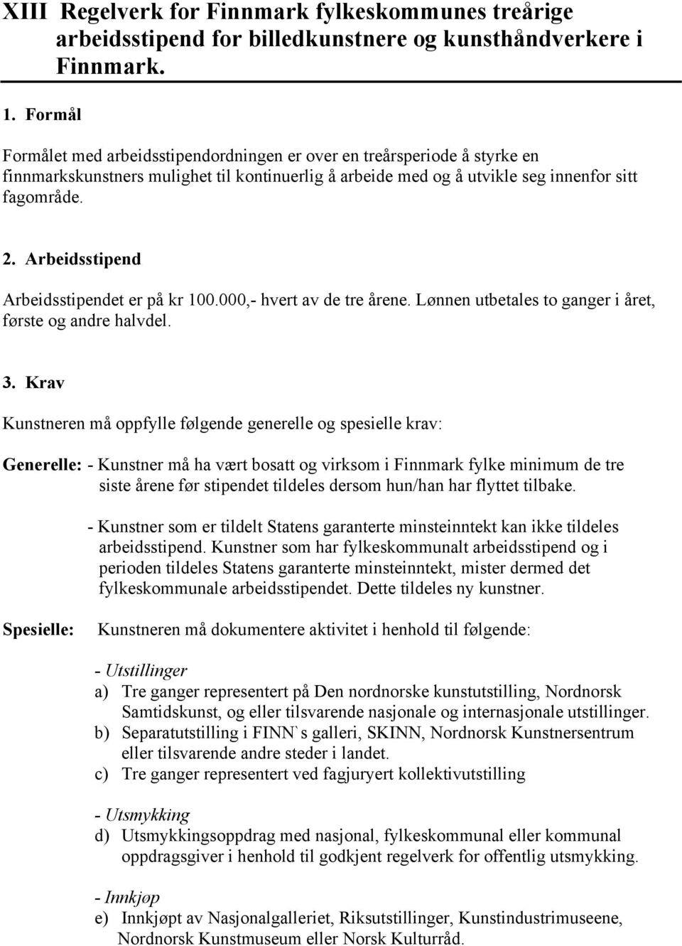 Arbeidsstipend Arbeidsstipendet er på kr 100.000,- hvert av de tre årene. Lønnen utbetales to ganger i året, første og andre halvdel. 3.