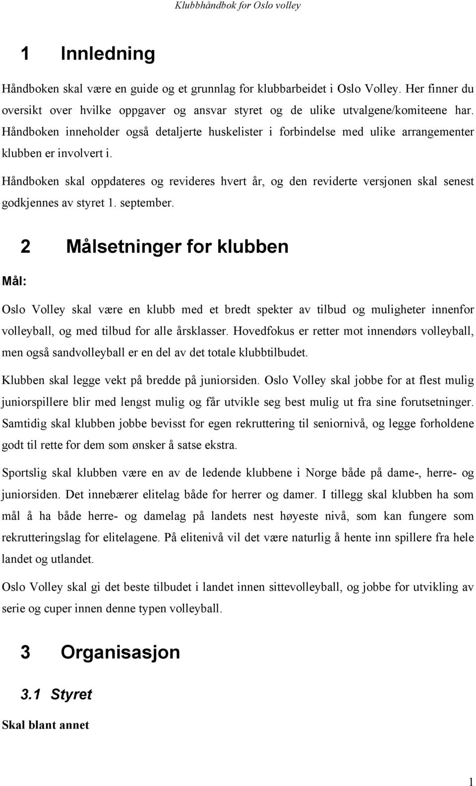 Håndboken skal oppdateres og revideres hvert år, og den reviderte versjonen skal senest godkjennes av styret 1. september.