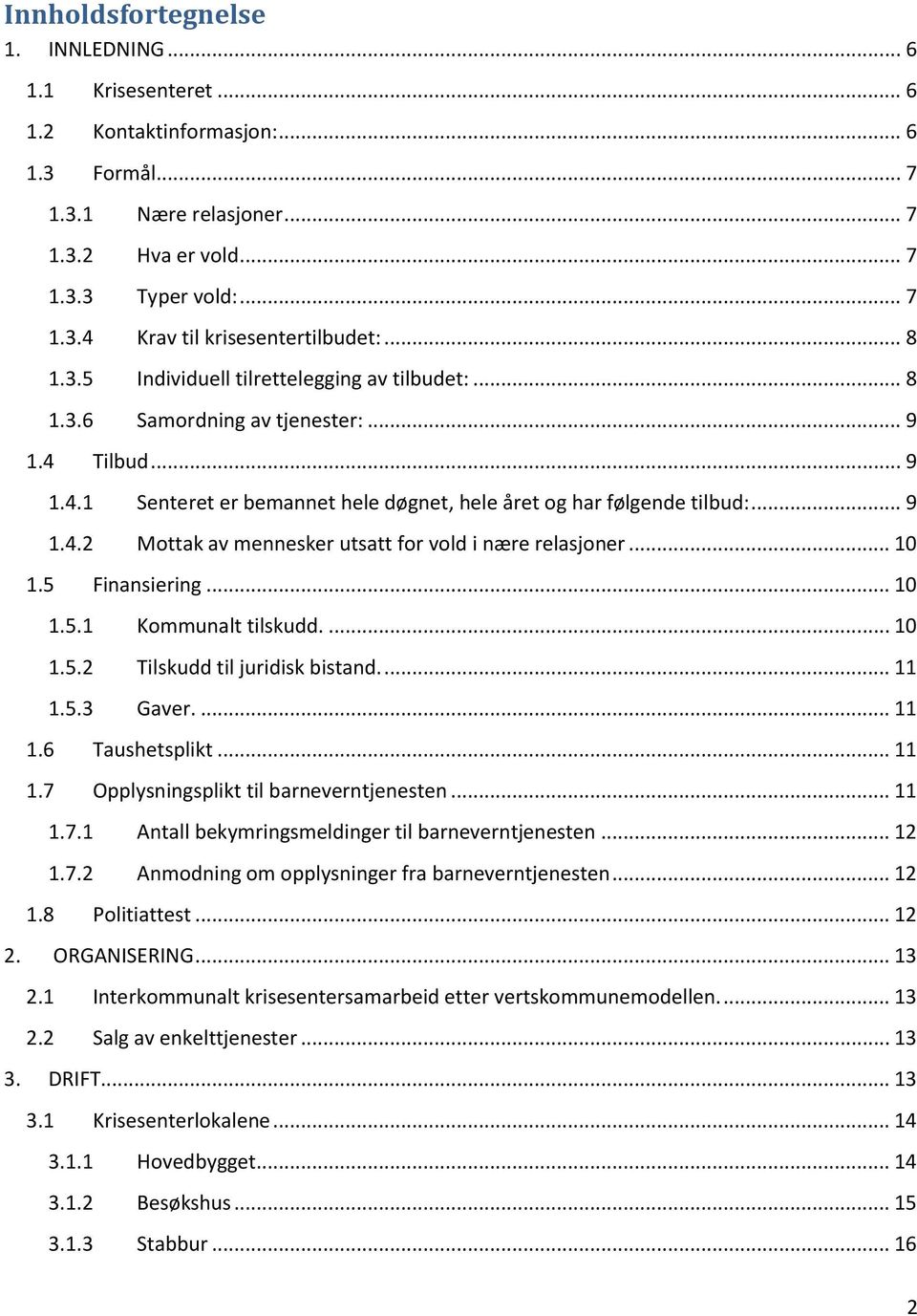 .. 10 1.5 Finansiering... 10 1.5.1 Kommunalt tilskudd.... 10 1.5.2 Tilskudd til juridisk bistand.... 11 1.5.3 Gaver.... 11 1.6 Taushetsplikt... 11 1.7 