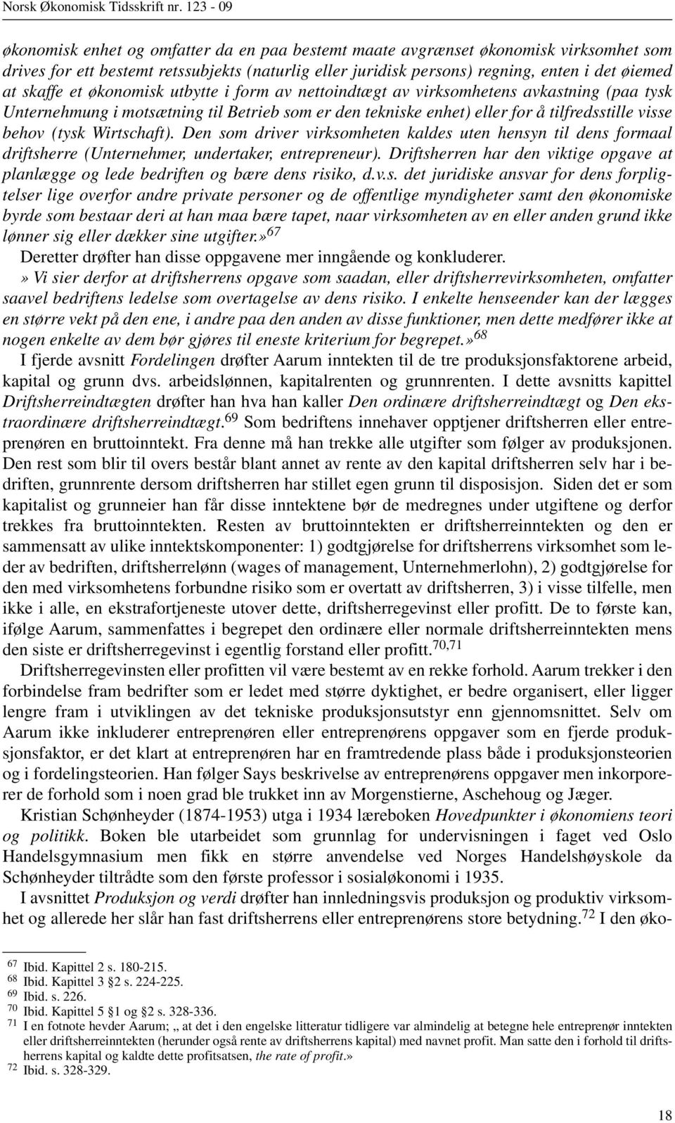 Wirtschaft). Den som driver virksomheten kaldes uten hensyn til dens formaal driftsherre (Unternehmer, undertaker, entrepreneur).