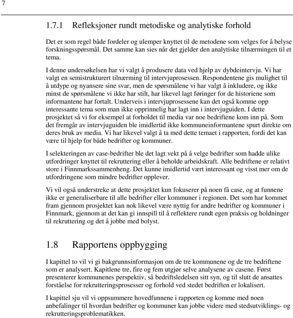 Vi har valgt en semistrukturert tilnærming til intervjuprosessen.