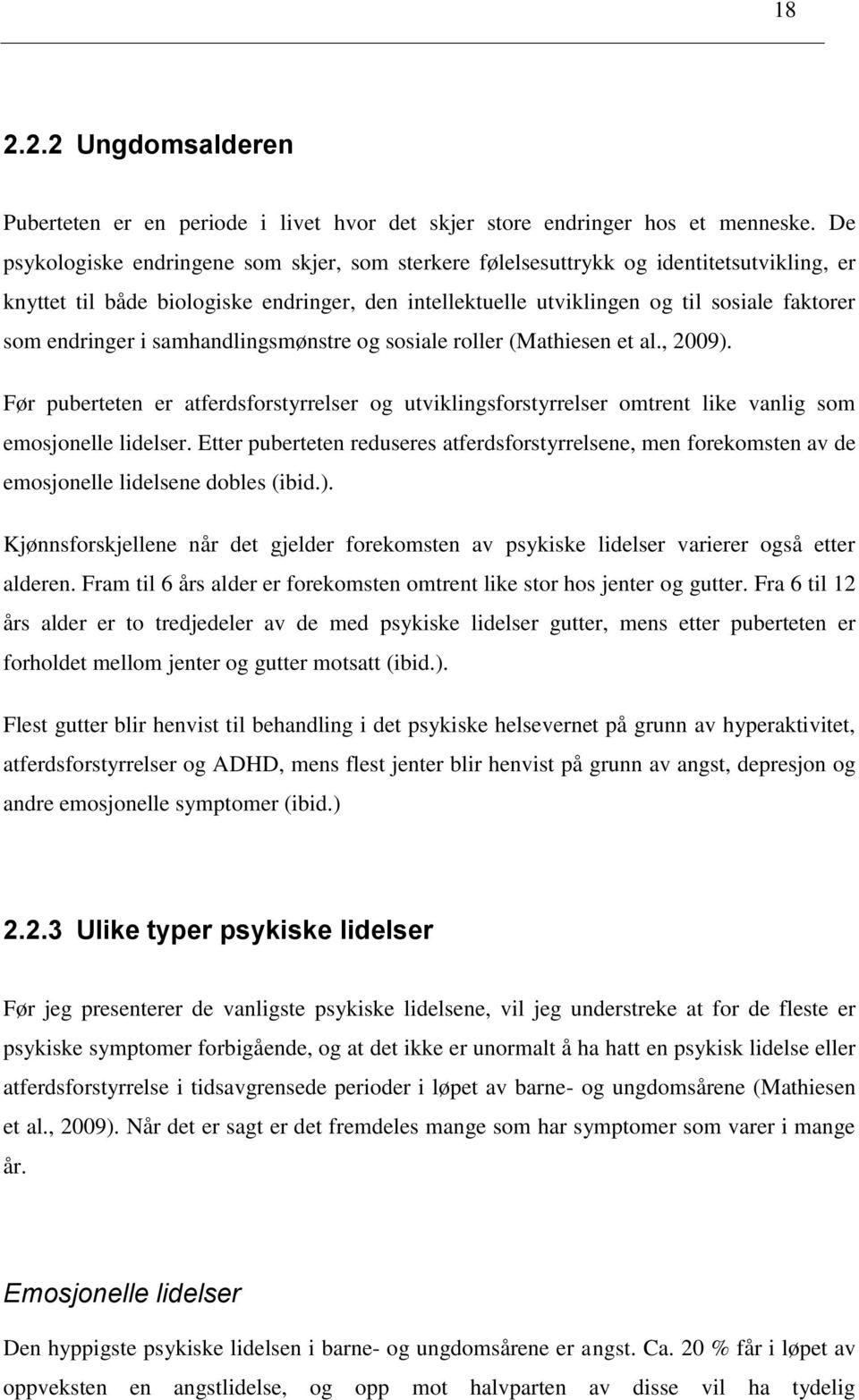 samhandlingsmønstre g ssiale rller (Mathiesen et al., 2009). Før puberteten er atferdsfrstyrrelser g utviklingsfrstyrrelser mtrent like vanlig sm emsjnelle lidelser.