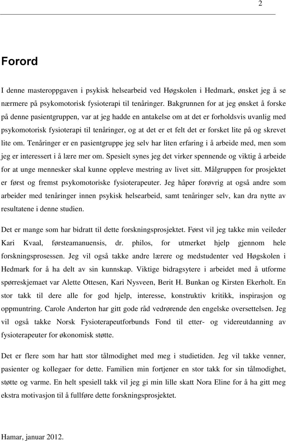 lite på g skrevet lite m. Tenåringer er en pasientgruppe jeg selv har liten erfaring i å arbeide med, men sm jeg er interessert i å lære mer m.