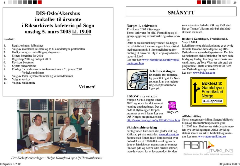 Styrets ansvarsfrihet 8. Forslag fra medlemmene innkommet innen 31. januar 2002 - Vedtektsendringer 9. Valg av leder, styremedlemmer og varamedlemmer 10. Valg av revisor 11.