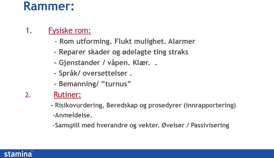 . - Språk/ oversettelser. - Bemanning/ turnus 2.