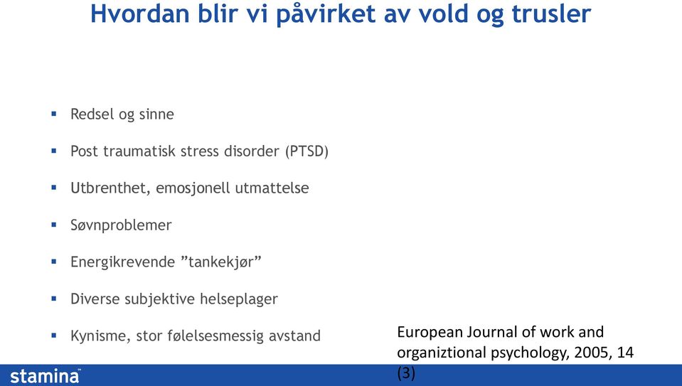 Energikrevende tankekjør Diverse subjektive helseplager Kynisme, stor