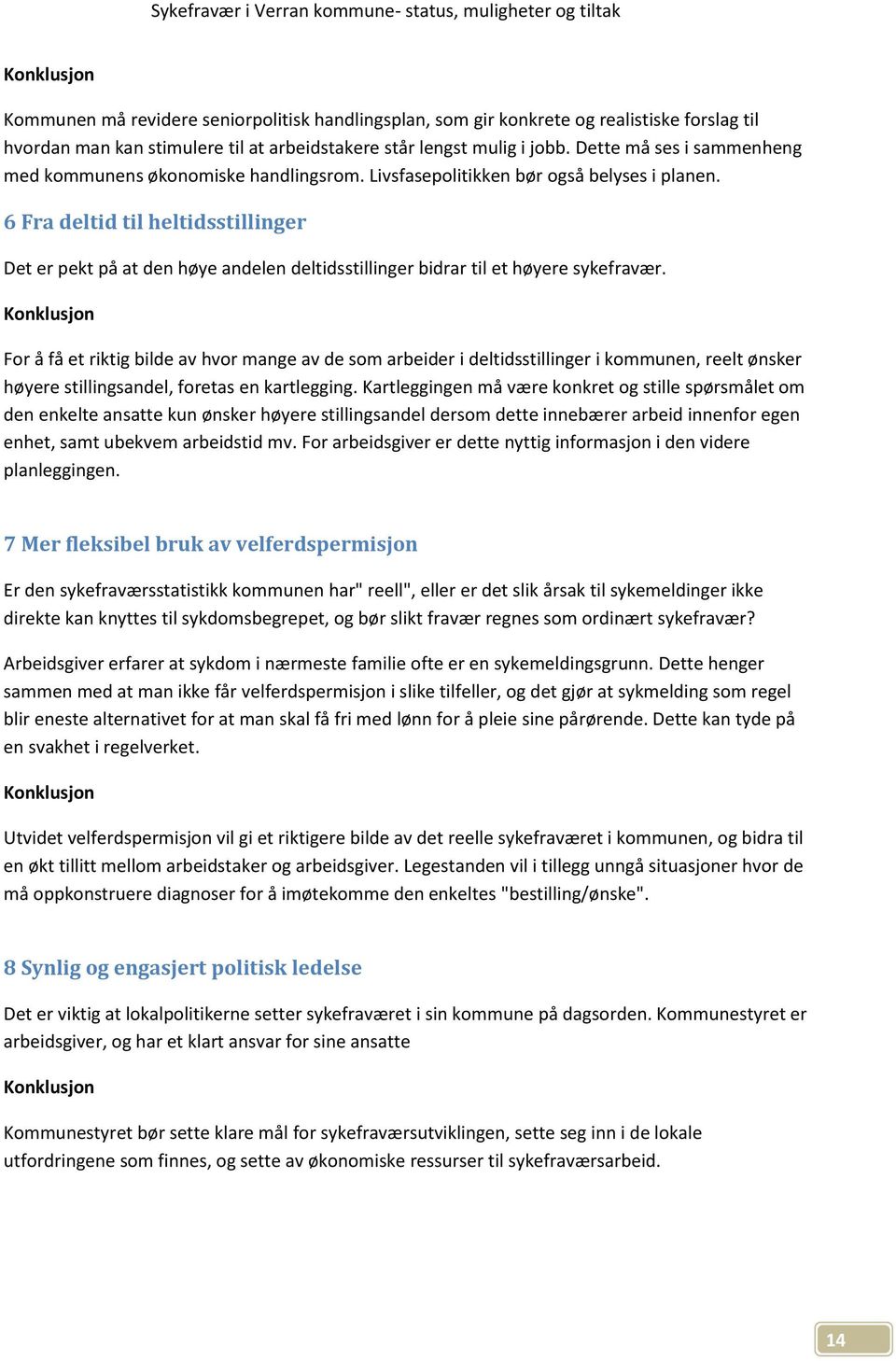 6 Fra deltid til heltidsstillinger Det er pekt på at den høye andelen deltidsstillinger bidrar til et høyere sykefravær.