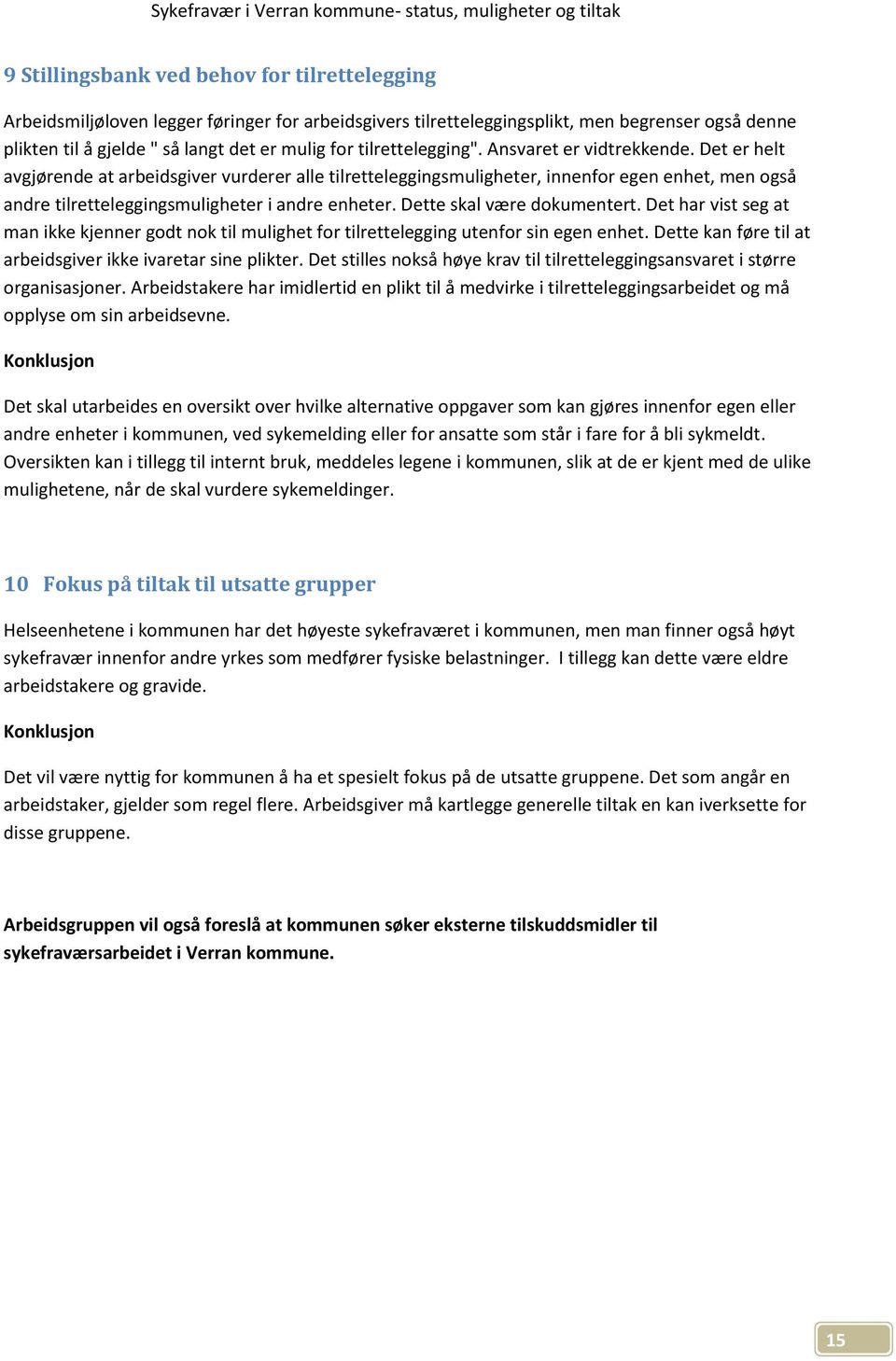 Det er helt avgjørende at arbeidsgiver vurderer alle tilretteleggingsmuligheter, innenfor egen enhet, men også andre tilretteleggingsmuligheter i andre enheter. Dette skal være dokumentert.