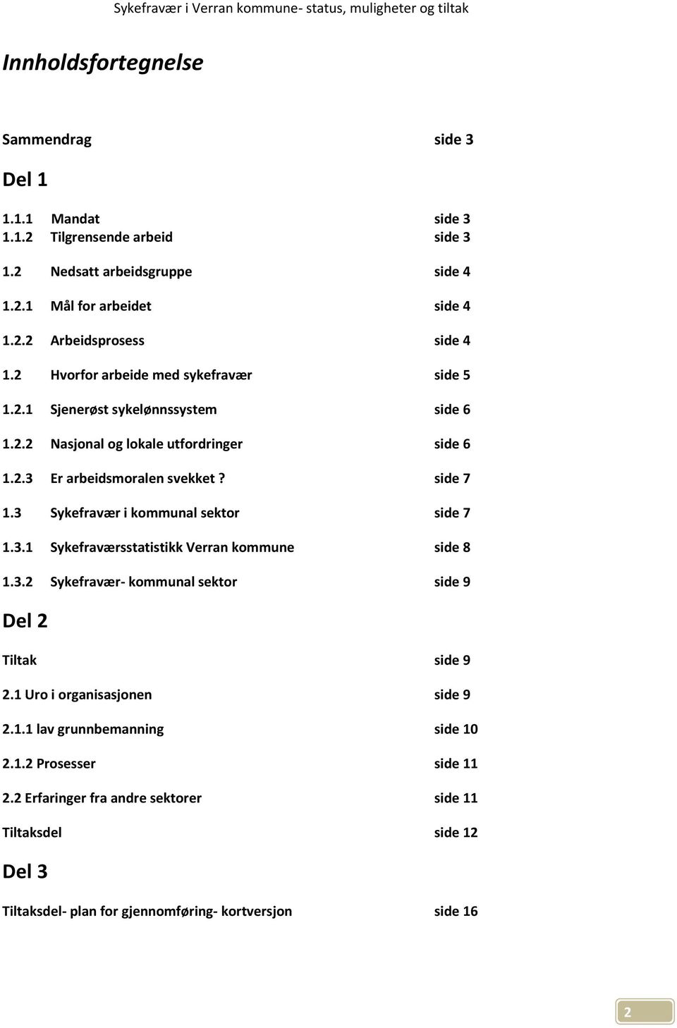 3 Sykefravær i kommunal sektor side 7 1.3.1 Sykefraværsstatistikk Verran kommune side 8 1.3.2 Sykefravær- kommunal sektor side 9 Del 2 Tiltak side 9 2.