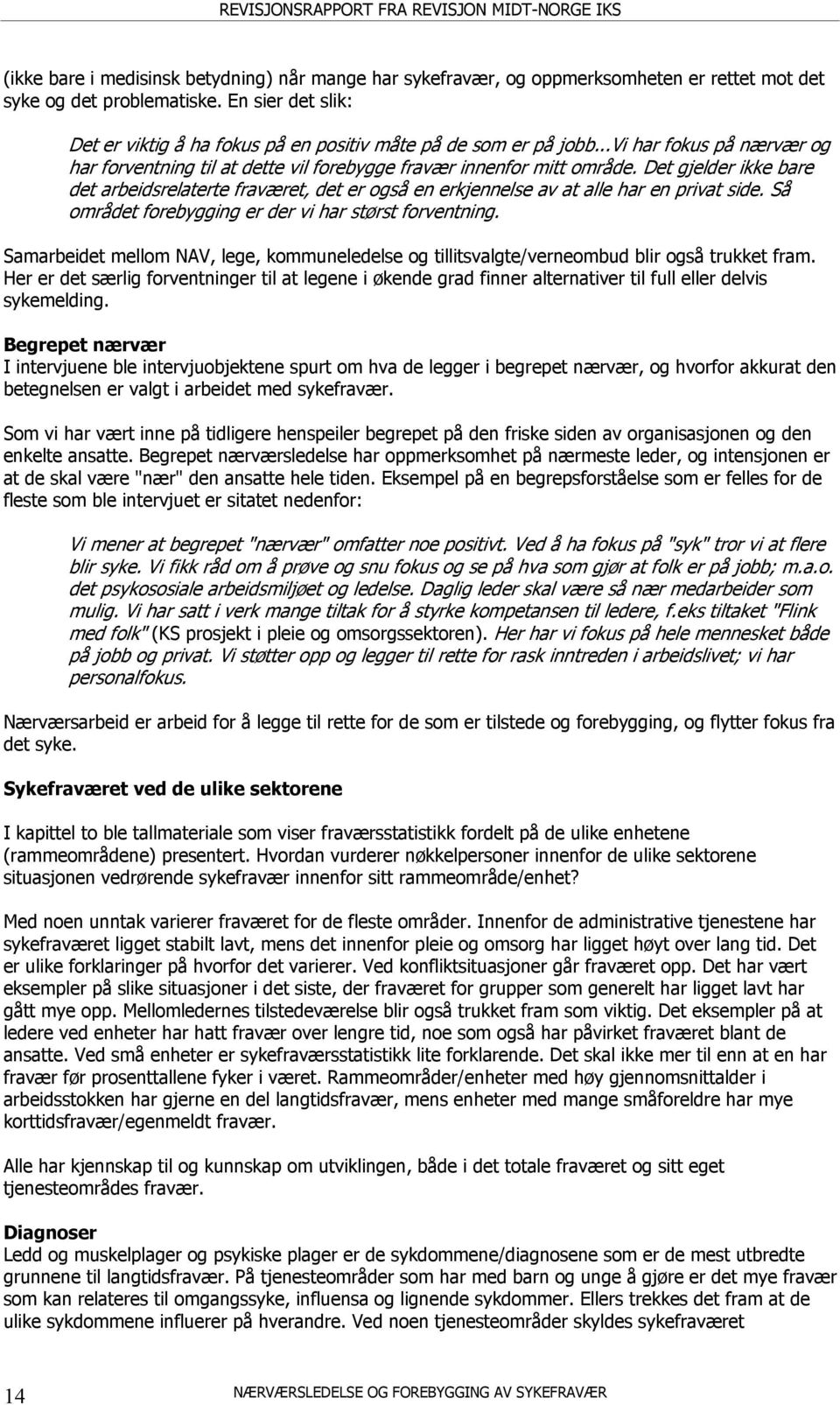 Det gjelder ikke bare det arbeidsrelaterte fraværet, det er også en erkjennelse av at alle har en privat side. Så området forebygging er der vi har størst forventning.