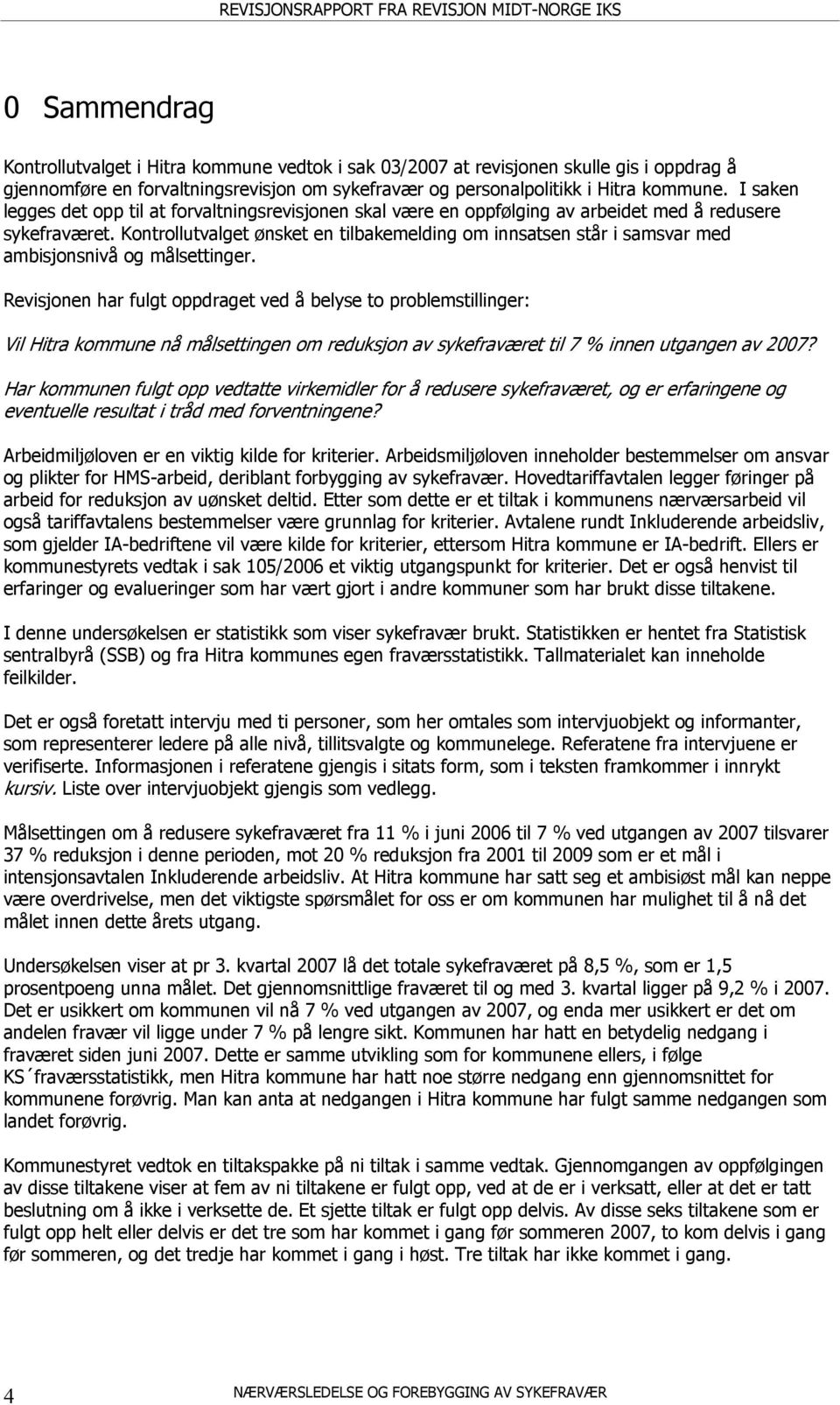 Kontrollutvalget ønsket en tilbakemelding om innsatsen står i samsvar med ambisjonsnivå og målsettinger.