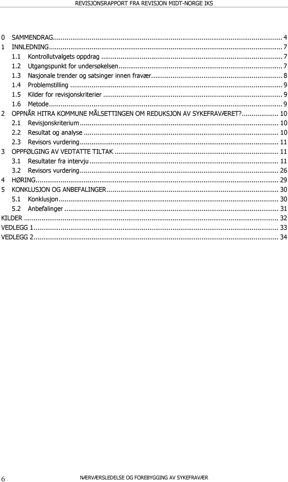 .. 10 2.2 Resultat og analyse... 10 2.3 Revisors vurdering... 11 3 OPPFØLGING AV VEDTATTE TILTAK... 11 3.1 Resultater fra intervju... 11 3.2 Revisors vurdering... 26 4 HØRING.