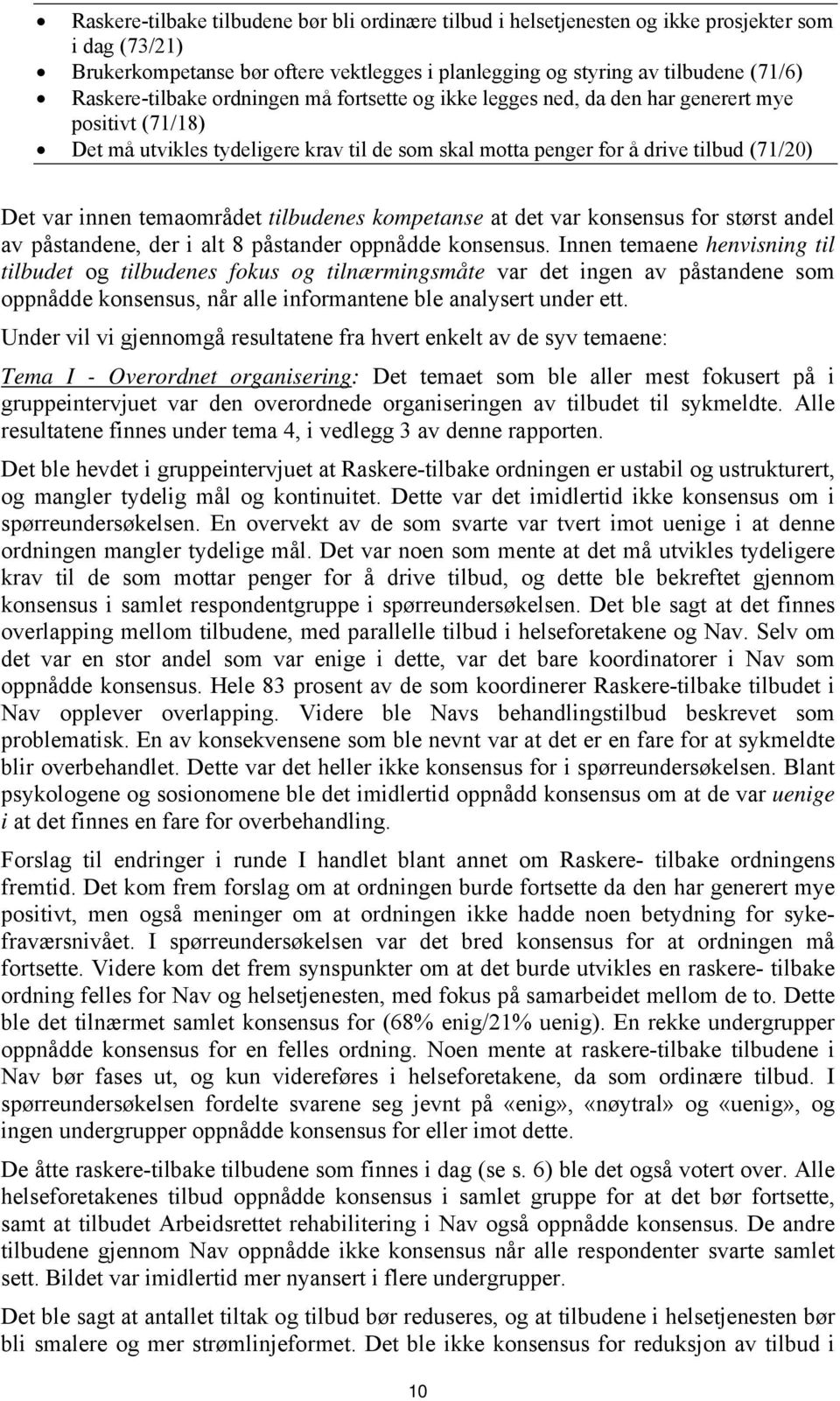 innen temaområdet tilbudenes kompetanse at det var konsensus for størst andel av påstandene, der i alt 8 påstander oppnådde konsensus.