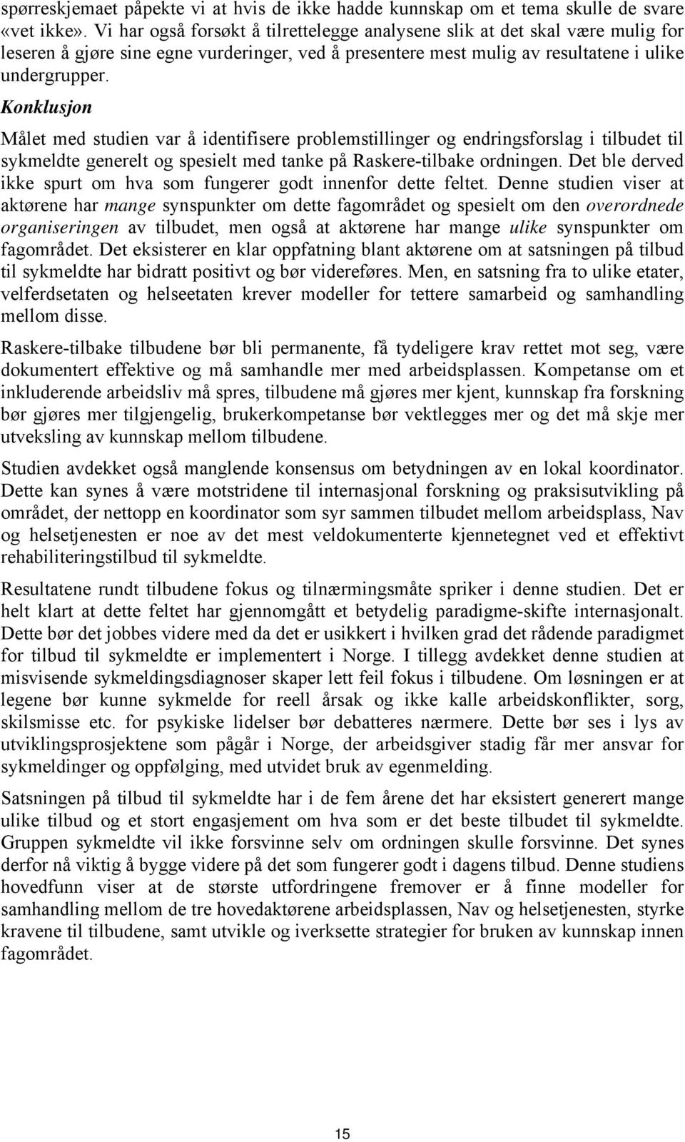 Konklusjon Målet med studien var å identifisere problemstillinger og endringsforslag i tilbudet til sykmeldte generelt og spesielt med tanke på Raskere-tilbake ordningen.