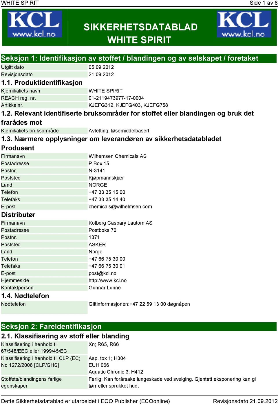 3. Nærmere opplysninger om leverandøren av sikkerhetsdatabladet Produsent Firmanavn Wilhemsen Chemicals AS Postadresse P.Box 15 Postnr.