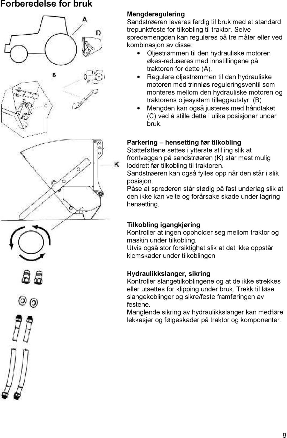 Regulere oljestrømmen til den hydrauliske motoren med trinnløs reguleringsventil som monteres mellom den hydrauliske motoren og traktorens oljesystem tilleggsutstyr.