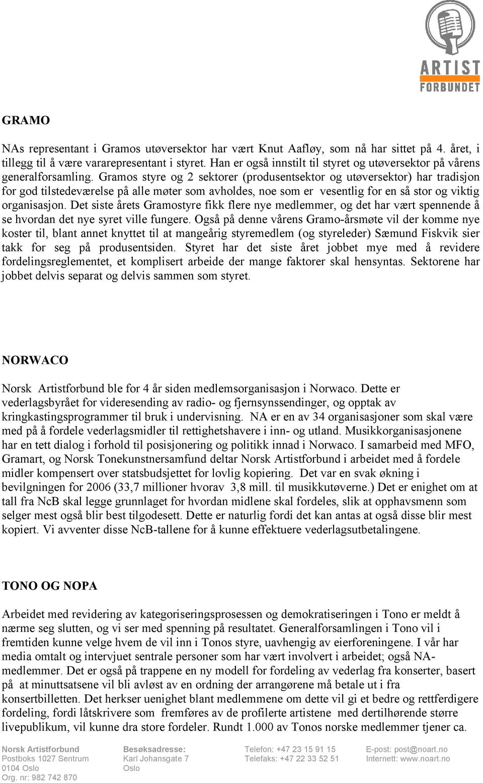 Gramos styre og 2 sektorer (produsentsektor og utøversektor) har tradisjon for god tilstedeværelse på alle møter som avholdes, noe som er vesentlig for en så stor og viktig organisasjon.