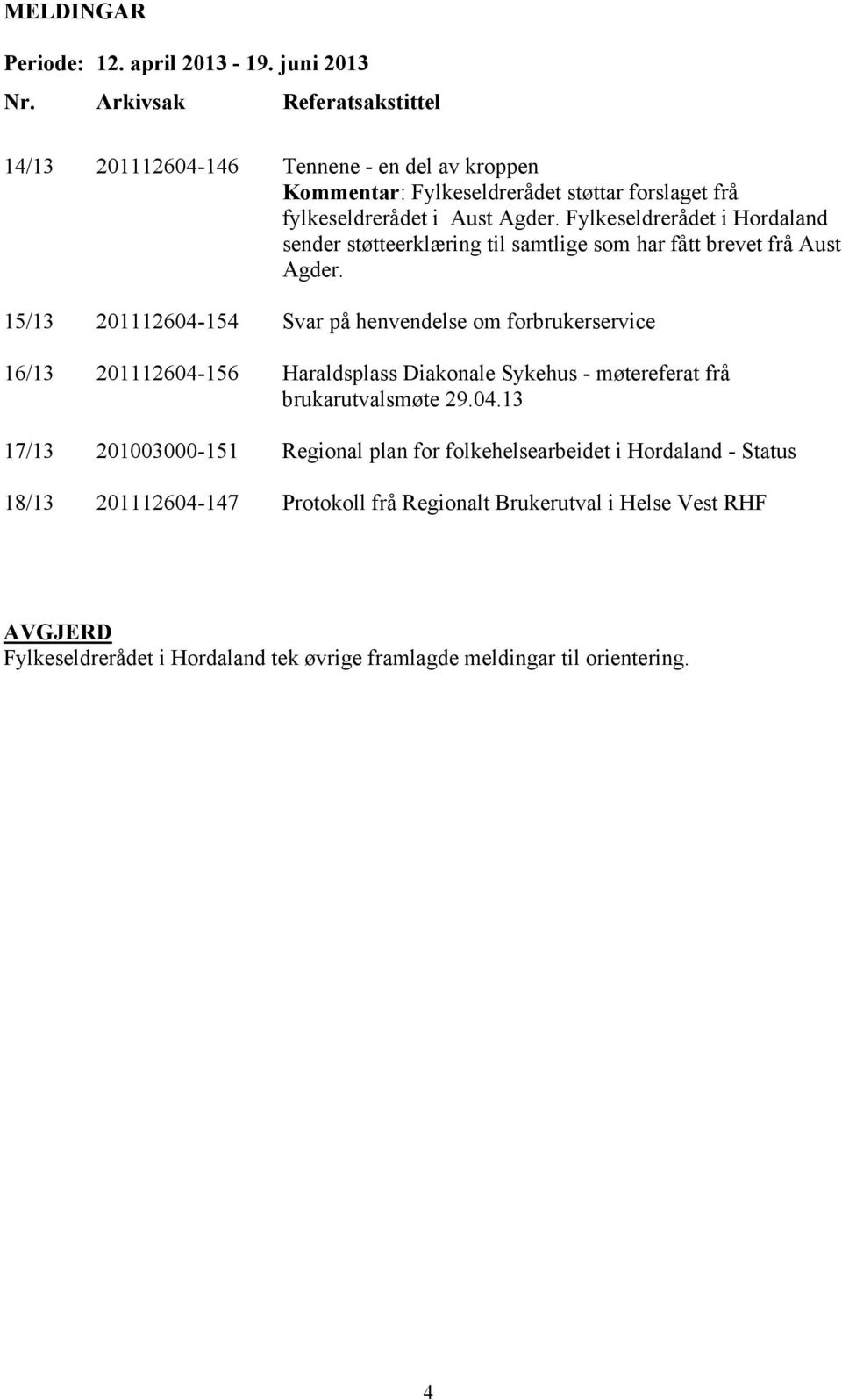 Fylkeseldrerådet i Hordaland sender støtteerklæring til samtlige som har fått brevet frå Aust Agder.