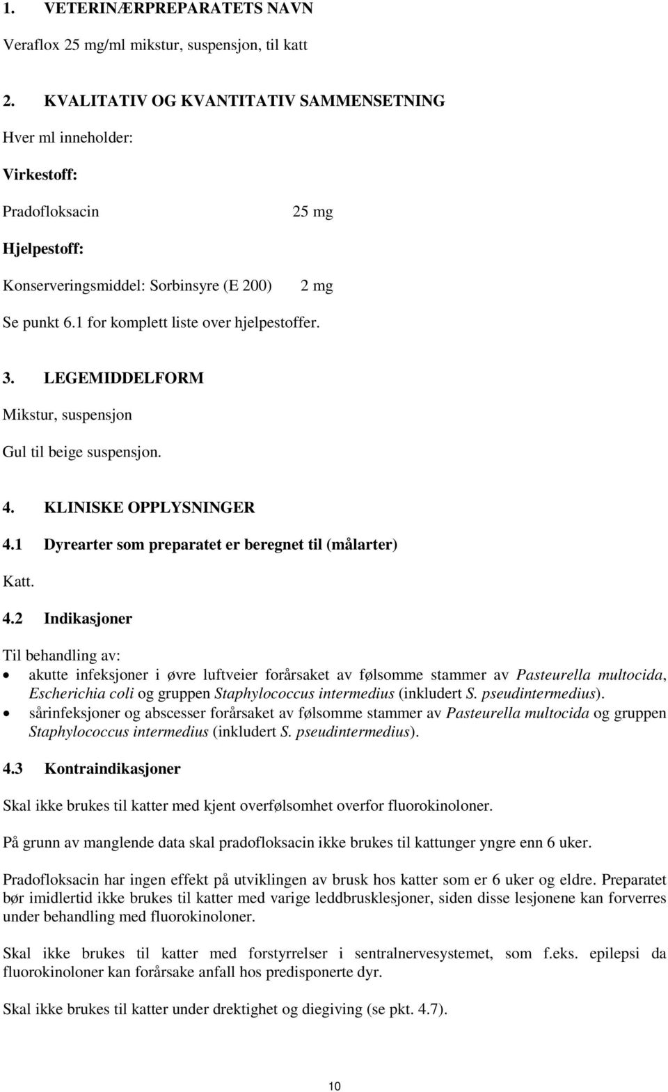 1 for komplett liste over hjelpestoffer. 3. LEGEMIDDELFORM Mikstur, suspensjon Gul til beige suspensjon. 4.