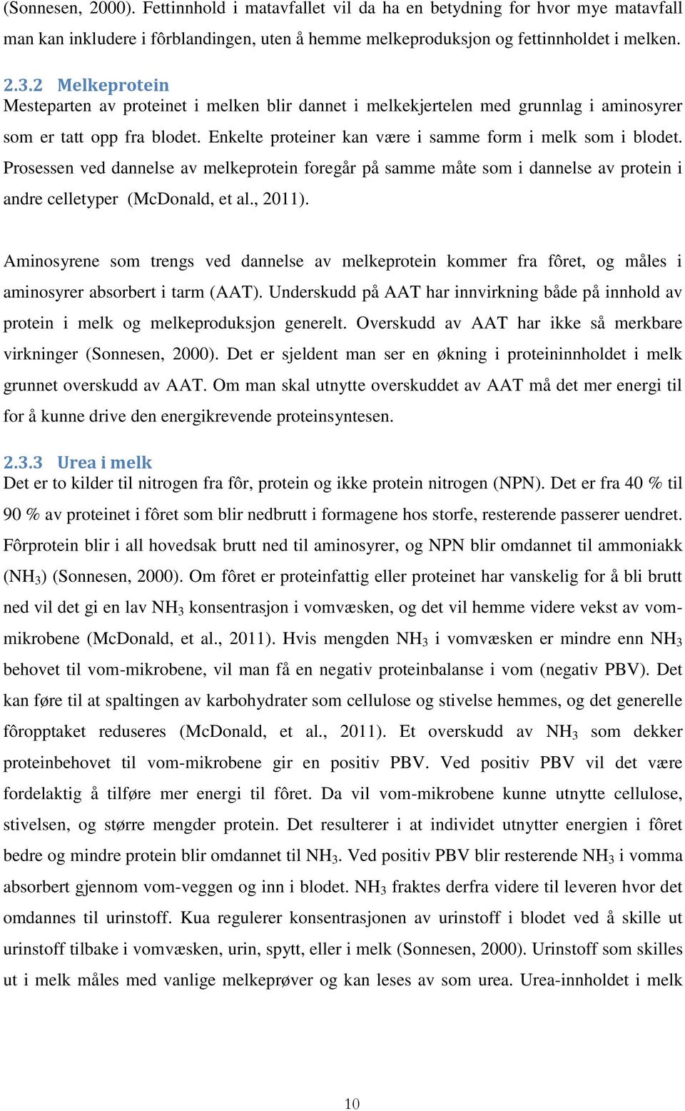 Prosessen ved dannelse av melkeprotein foregår på samme måte som i dannelse av protein i andre celletyper (McDonald, et al., 2011).