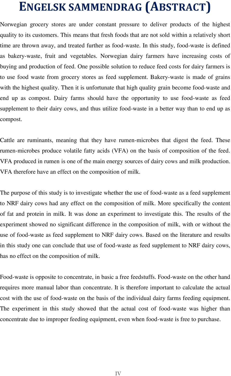 In this study, food-waste is defined as bakery-waste, fruit and vegetables. Norwegian dairy farmers have increasing costs of buying and production of feed.